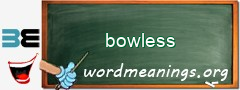WordMeaning blackboard for bowless